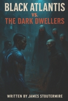 Black Atlantis Vs. Dark Dwellers' B0HHWYB4YQ Book Cover