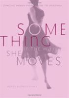 Something in the Way She Moves: Dancing Women from Salome to Madonna 0306813483 Book Cover