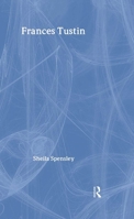 Frances Tustin: The Borderlands of Autism and Psychosis (Makers of Modern Psychotherapy) 0415092620 Book Cover