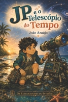 JP e o Telescópio do Tempo (Os Exploradores do Invisível) (Portuguese Edition) B0HCLYQPL6 Book Cover