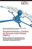 Encaminamiento y Calidad de Servicio sobre Redes GMPLS: Diseño y Evaluación de Algoritmos de Encaminamiento y Calidad de Servicio utilizando la Arquitectura PCE 3659051268 Book Cover