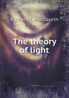 The Theory of Light: A Treatise on Physical Optics 1373353309 Book Cover