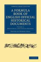 A Formula Book of English Official Historical Documents 2 Volume Paperback Set 1108010237 Book Cover