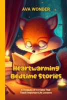 Heartwarming Bedtime Stories: A Treasury of 12 Tales that Teach Important Life Lessons B0BT44R93G Book Cover