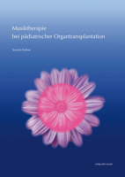 Musiktherapie Bei Padiatrischer Organtransplantation: Ein Einblick in Die Musiktherapeutische Arbeit in Der Nephrologischen Und Gastroenterologischen 3954904691 Book Cover
