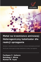 Metal na krzemionce aminowej: Heterogeniczny katalizator dla reakcji sprzegania (Polish Edition) 6209449069 Book Cover