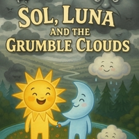 Sol, Luna and the Grumble Clouds B0FN44RRGW Book Cover