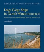 Large Cargo Ships in Danish Waters 1000-1250: Evidence of Specialised Merchant Seafaring Prior to the Hanseatic Period 878518053X Book Cover