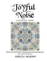 Joyful Noise Coloring Book: Thirty-Six Hand-Drawn Kaleidoscope Coloring Marvels with Scriptures of Worship 1539389790 Book Cover