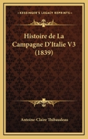 Histoire de La Campagne D'Italie V3 (1839) 1160108129 Book Cover