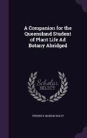 A Companion for the Queensland Student of Plant Life Ad Botany Abridged 1357877595 Book Cover