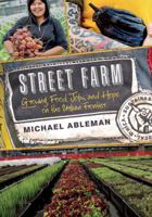 Street Farm: Growing Food, Jobs, and Hope on the Urban Frontier 1603586024 Book Cover