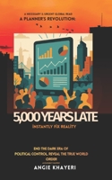 5000-YEARS LATE: Instantly Fix Reality: END the dark era of POLITICAL CONTROL, & reveal the TRUE world Order B0G3X65YDN Book Cover
