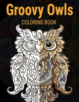 Groovy Owls Coloring Book: Grate Coloring Book for Adults Featuring Beautiful, Stress Relieving Designs for Adults Relaxation 50 adorable owls to color 1706479840 Book Cover