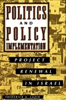 Politics and Policy Implementation: Project Renewal in Israel 0791416925 Book Cover