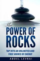 The Power of Rocks: Tap Into an Unlimited and Free Source of Energy 1541132769 Book Cover