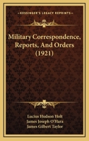 Military Correspondence, Reports, And Orders 1165674440 Book Cover