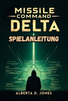 Missle Command Delta Spielanleitung: Schalte jedes Ende, jedes Upgrade und jede versteckte Geschichte im ultimativen Strategie-Erlebnis frei B0FGJQJ6F8 Book Cover