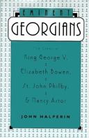 Eminent Georgians: The Lives of King George V, Elizabeth Bowen, St. John Philby, and Lady Astor 0312126611 Book Cover
