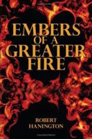 Embers of a Greater Fire 1434324478 Book Cover