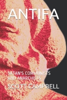 Antifa: Satan's Communists and Anarchists B089TXGJ3W Book Cover