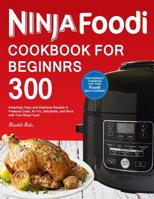 Ninja Foodi(r) Cookbook for Beginners: 300 Amazingly Easy and Delicious Recipes to Pressure Cook, Air Fry, Dehydrate, and More with Your Ninja Foodi(r) (2019 New Edition) 1798651807 Book Cover