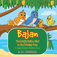 Bajan the Little Yellow Bird in the Tourist Trap: A Happy Kiddie's Bedtime Story 1549630784 Book Cover