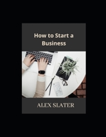 How to Start a Business B09T8GLSBG Book Cover