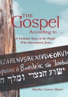 The Gospel According to ...: A Fictional Story of the People Who Encountered Jesus 1480809918 Book Cover