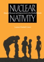 Nuclear Nativity: Rituals of Renewal and Empowerment in the Marshall Islands 0875802176 Book Cover
