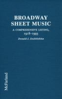 Broadway Sheet Music: A Comprehensive Listing of Published Music from Broadway and Other Stage Shows, 1918-1993 0786400471 Book Cover
