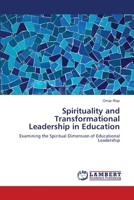 Spirituality and Transformational Leadership in Education: Examining the Spiritual Dimension of Educational Leadership 3659216240 Book Cover