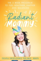 Radiant Mommy: The 3 week program to feel healthier, happier and balanced 1734680008 Book Cover