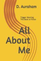 All About Me: Trigger Warning:  This Book is Fiction 1687669066 Book Cover