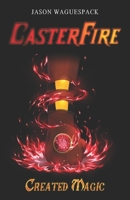 Casterfire: Created Magic (The Casterfire Series) B0CKVN5XFL Book Cover