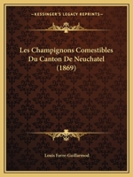Les Champignons Comestibles Du Canton De Neuchatel (1869) 1160171319 Book Cover
