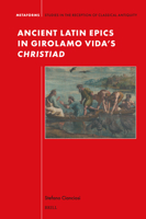 Ancient Latin Epics in Girolamo Vida's Christiad (Metaforms) 9004738665 Book Cover
