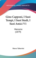 Gino Capponi, I Suoi Tempi, I Suoi Studi, I Suoi Amici V1: Memoire (1879) 1104262401 Book Cover