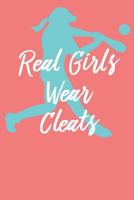 Real Girls Wear Cleats: Journal - Softball Gift - Girl Power Fast Pitch Log 1724371231 Book Cover