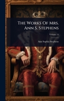 The Works Of Mrs. Ann S. Stephens 1024855848 Book Cover