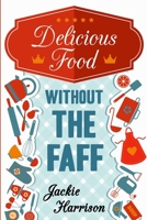 Delicious Food Without the Faff B096TJP5P1 Book Cover