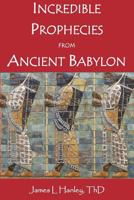Incredible Prophecies from Ancient Babylon 1466272023 Book Cover