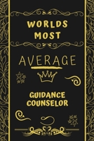 Worlds Most Average Guidance Counselor: Perfect Gag Gift For An Average Guidance Counselor Who Deserves This Award! | Blank Lined Notebook Journal | ... Format | Office | Birthday | Christmas | Xmas 1677255560 Book Cover