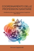 COORDINAMENTO DELLE PROFESSIONI SANITARIE: Handbook pratico per l'organizzazione e la gestione delle risorse (Percorsi di Eccellenza Infermieristica: La Rivoluzione del Sapere) (Italian Edition) B0FMXPB8LB Book Cover