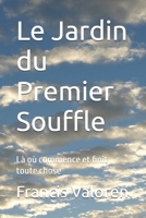 Le Jardin du Premier Souffle: Là où commence et finit toute chose (French Edition) B0GGDMJ86X Book Cover