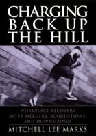 Charging Back Up the Hill: Workplace Recovery After Mergers, Acquisitions and Downsizings (Jossey-Bass Business & Management) 0787964425 Book Cover