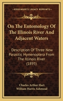 On The Entomology Of The Illinois River And Adjacent Waters: Description Of Three New Parasitic Hymenoptera From The Illinois River 1120663830 Book Cover