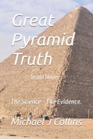 Great Pyramid Truth: The Science - The Evidence. B0DLTDJD14 Book Cover