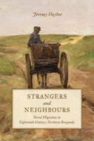 Strangers and Neighbours: Rural Migration in Eighteenth-Century Northern Burgundy 1442650486 Book Cover