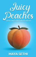 Juicy Peaches: A Modern Man's Guide to Women's Pleasure B0F9G6PFGN Book Cover